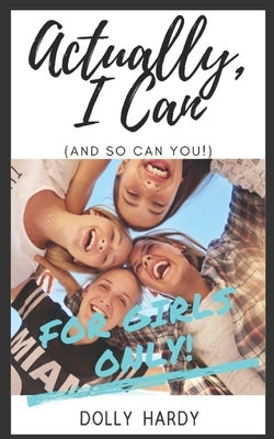 Actually, I Can (and so can you): For Girls Only! by Hardy, Dolly