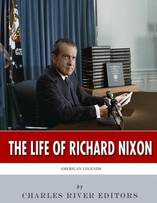 American Legends: The Life of Richard Nixon by Charles River