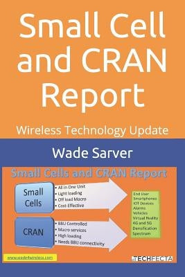 Small Cell and CRAN Report: Wireless Technology Update by Sarver, Wade