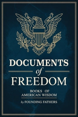 Documents of Freedom Boxed Set (Books of American Wisdom) by Founding Fathers