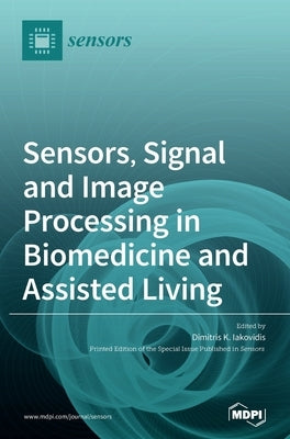 Sensors, Signal and Image Processing in Biomedicine and Assisted Living by Iakovidis, Dimitris K.