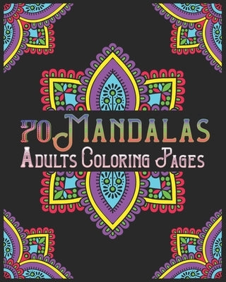 70 mandalas adults coloring pages: mandala coloring book for all: 70 mindful patterns and mandalas coloring book: Stress relieving and relaxing Colori by Publishing, Souhken