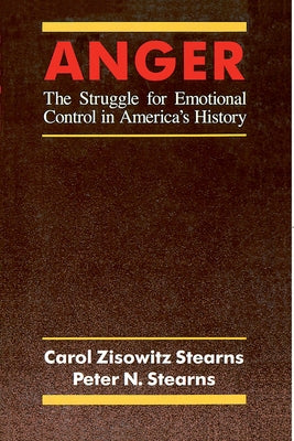 Anger: The Struggle for Emotional Control in America's History by Stearns, Carol Zisowitz