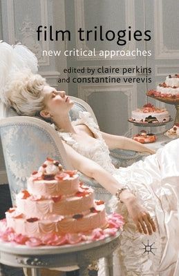 Film Trilogies: New Critical Approaches by Perkins, C.