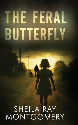 The Feral Butterfly by Montgomery, Sheila Ray