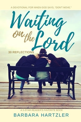 Waiting on the Lord: 30 Reflections by Hartzler, Barbara