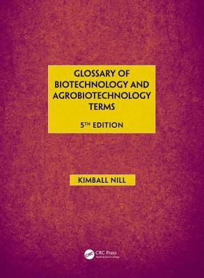 Glossary of Biotechnology & Agrobiotechnology Terms by Nill, Kimball