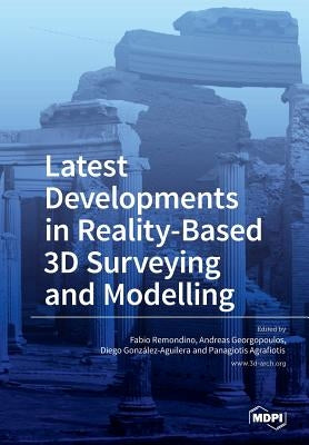 Latest Developments in Reality-Based 3D Surveying and Modelling by Remondino, Fabio