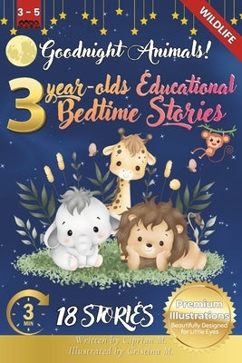 Goodnight Animals: 3-Year-Old's Educational Bedtime Stories with Premium Illustrations: Discover Animal Homes in Nature's Calm for a Peaceful Bedtime by M, Ciprian