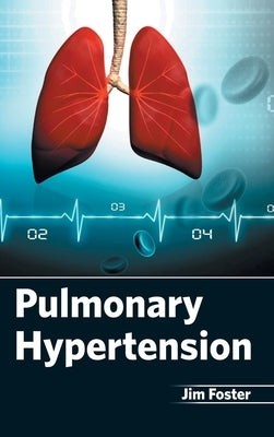 Pulmonary Hypertension by Foster, Jim
