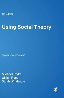 Using Social Theory: Thinking through Research by Pryke, Michael