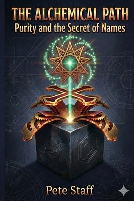 The Alchemical Path: Purity and the secret of names by Staff, Pete