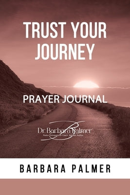 Trust Your Journey Prayer Journal by Palmer, Barbara