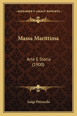 Massa Marittima: Arte E Storia (1900) by Petrocchi, Luigi