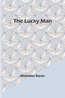The Lucky Man by Baron, Monsieur