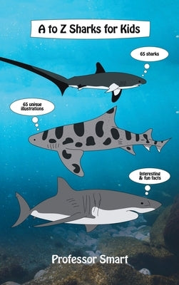A to Z Sharks for Kids: 65 Sharks and 65 Unique Illustrations with Interesting and Fun Facts by Smart