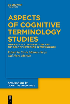 Aspects of Cognitive Terminology Studies: Theoretical Considerations and the Role of Metaphor in Terminology by Molina-Plaza, Silvia
