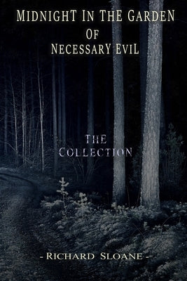 Midnight in the Garden of Necessary Evil: The Collection by Sloane, Richard