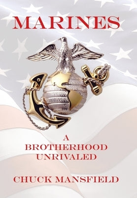 Marines: A Brotherhood Unrivaled by Mansfield, Chuck