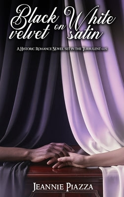 Black Velvet on White Satin: A Historic Romance Novel Set in The Turbulent 60s by Piazza, Jeannie