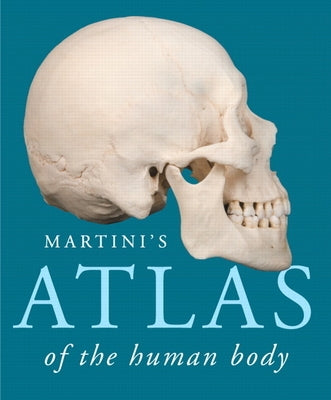 Martini's Atlas of the Human Body by Martini, Frederic H.