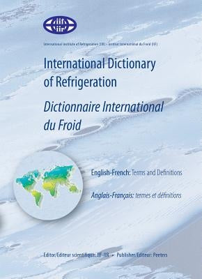 International Dictionary of Refrigeration - Dictionnaire International Du Froid: English-French: Terms and Definitions - Anglais-Francais: Termes Et D by Iif-Iir