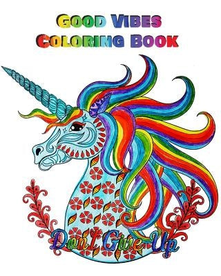 Good Vibes Coloring Book: An Adult Coloring Book with Motivational Sayings, Inspirational Quotes Coloring Books (Beautiful Flower & Animal Drawi by Jake Missy