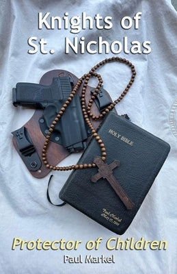 Knights of St. Nicholas: Protector of Children by Markel, Paul G.