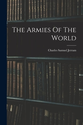 The Armies Of The World by Jerram, Charles Samuel