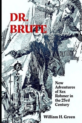 Dr. Brute: New Adventures of Sax Rohmer in the 23rd Century by Green, William H.