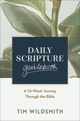 Daily Scripture Guidebook: A 52-Week Journey Through the Bible by Wildsmith, Tim