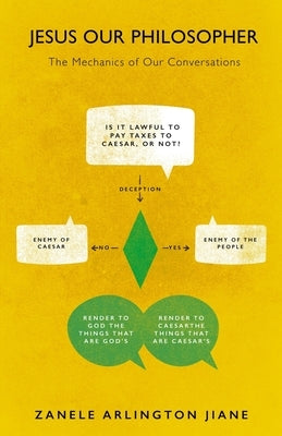 Jesus Our Philosopher: The Mechanics of Our Conversations by Jiane, Zanele Arlington