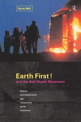 Earth First! and the Anti-Roads Movement by Wall, Derek
