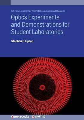 Optics Experiments and Demonstrations for Student Laboratories: Principles, methods and applications by Lipson, Stephen G.