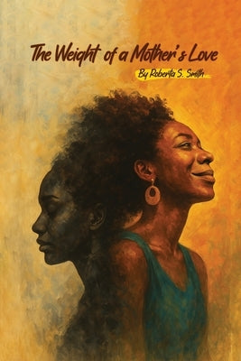 The Weight of a Mother's Love by Smith, Roberta