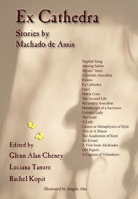 Ex Cathedra: Stories by Machado de Assis by Cheney, Glenn Alan