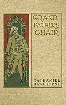Grandfather's Chair: A History for Youth by Hawthorne, Nathaniel