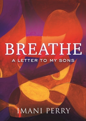 Breathe: A Letter to My Sons by Perry, Imani