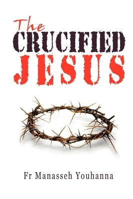 The Crucified Jesus by Youhanna, Manasseh
