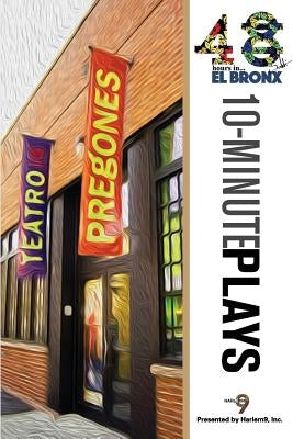 48Hours in...(TM) El Bronx: An Anthology of 10-Minute Plays by Harlem9, Inc