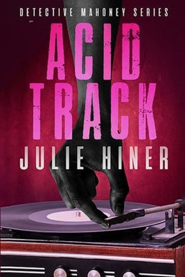 Acid Track: Detective Mahoney Series by Hiner, Julie