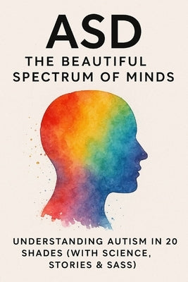 Asd: The Beautiful Spectrum of Minds by Avancha, Krishna Mohan