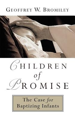 Children of Promise by Bromiley, Geoffrey W.