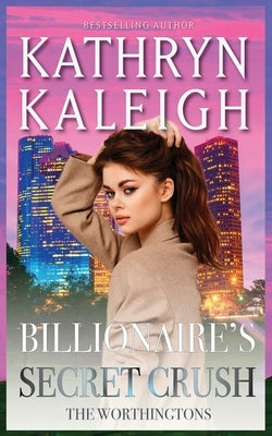 Billionaire's Secret Crush by Kaleigh, Kathryn