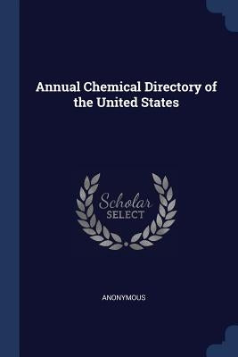 Annual Chemical Directory of the United States by Anonymous