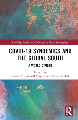 Covid-19 Syndemics and the Global South: A World Divided by Ali, Inayat