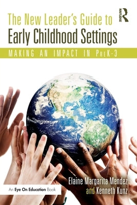 The New Leader's Guide to Early Childhood Settings: Making an Impact in Prek-3 by Mendez, Elaine