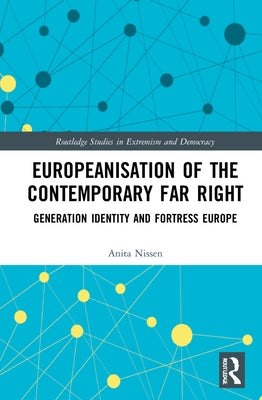 Europeanisation of the Contemporary Far Right: Generation Identity and Fortress Europe by Nissen, Anita