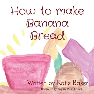 How to make Banana Bread by Baker, Katie