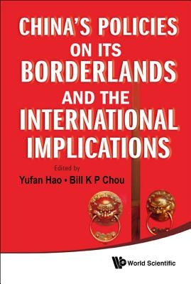 China's Policies on Its Borderlands and the International Implications by Hao, Yufan